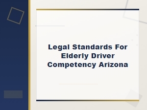 Arizona Elderly Driver Competency Legal Standards