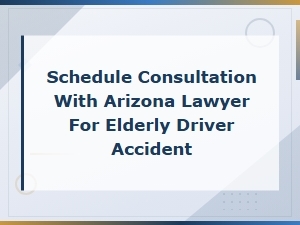 Choosing a Lawyer for Elderly Driver Accidents in Arizona