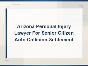 Senior Auto Accident Compensation and Settlement in Arizona