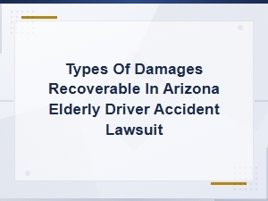 Compensation in Arizona Elderly Driver Accident Cases