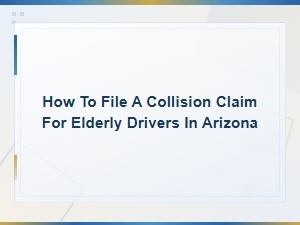 Filing a Collision Claim in Arizona for Senior Drivers